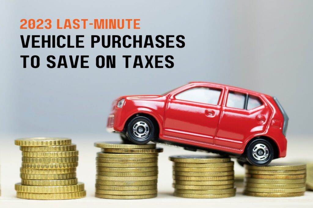 2023 Last-Minute Vehicle Purchases to Save on Taxes