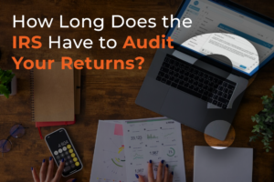 How Long Does the IRS Have to Audit Your Returns