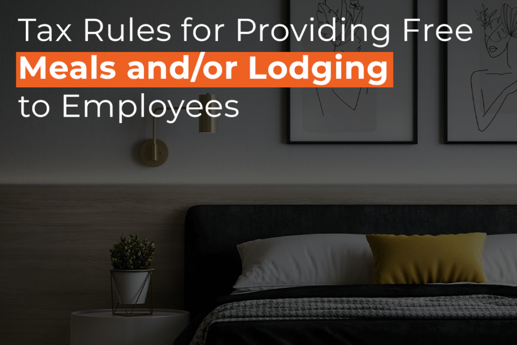 Tax Rules for Providing Free Meals and or Lodging to Employees