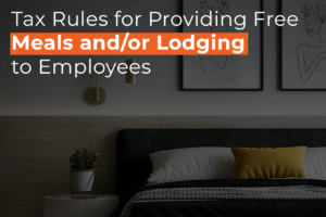 Tax Rules for Providing Free Meals and or Lodging to Employees